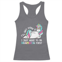 Funny Unicorn I'll Get Over It I Just Need To Be Dramatic Racerback Tank Top