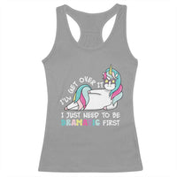 Funny Unicorn I'll Get Over It I Just Need To Be Dramatic Racerback Tank Top