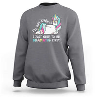 Funny Unicorn I'll Get Over It I Just Need To Be Dramatic Sweatshirt
