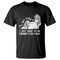 Funny Unicorn I'll Get Over It I Just Need To Be Dramatic T Shirt