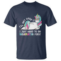 Funny Unicorn I'll Get Over It I Just Need To Be Dramatic T Shirt