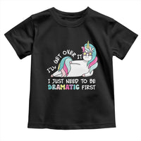 Funny Unicorn I'll Get Over It I Just Need To Be Dramatic Toddler T Shirt