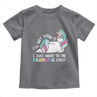 Funny Unicorn I'll Get Over It I Just Need To Be Dramatic Toddler T Shirt