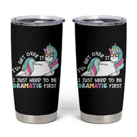 Funny Unicorn I'll Get Over It I Just Need To Be Dramatic Tumbler Cup