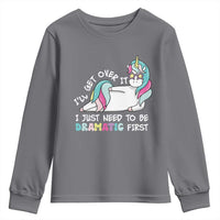 Funny Unicorn I'll Get Over It I Just Need To Be Dramatic Youth Sweatshirt