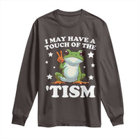 Funny I May Have A Touch Of The 'Tism Long Sleeve Shirt