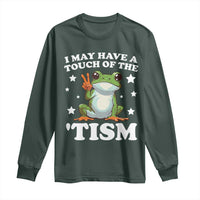 Funny I May Have A Touch Of The 'Tism Long Sleeve Shirt