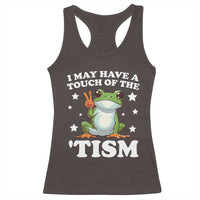 Funny I May Have A Touch Of The 'Tism Racerback Tank Top
