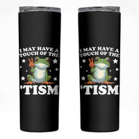 Funny I May Have A Touch Of The 'Tism Skinny Tumbler