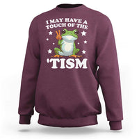Funny I May Have A Touch Of The 'Tism Sweatshirt