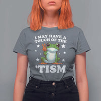 Funny I May Have A Touch Of The 'Tism T Shirt For Women