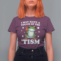 Funny I May Have A Touch Of The 'Tism T Shirt For Women