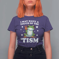 Funny I May Have A Touch Of The 'Tism T Shirt For Women