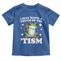 Funny I May Have A Touch Of The 'Tism Toddler T Shirt