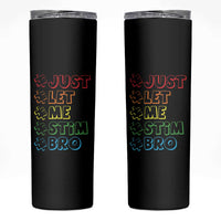 Funny Autistic Skinny Tumbler Just Let Me Stim Bro Autism Boys Kids