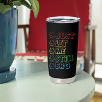 Funny Autistic Tumbler Cup Just Let Me Stim Bro Autism Boys Kids