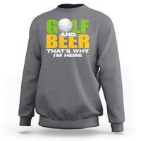 Funny Golf And Beer Sweatshirt That's Why I'm Here - Wonder Print Shop