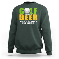 Funny Golf And Beer Sweatshirt That's Why I'm Here - Wonder Print Shop