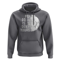 Soccer Goalkeeper Hoodie My Goal Is To Deny Yours - Wonder Print Shop