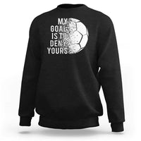 Soccer Goalkeeper Sweatshirt My Goal Is To Deny Yours - Wonder Print Shop