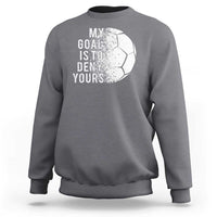Soccer Goalkeeper Sweatshirt My Goal Is To Deny Yours - Wonder Print Shop