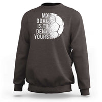 Soccer Goalkeeper Sweatshirt My Goal Is To Deny Yours - Wonder Print Shop