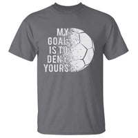 Soccer Goalkeeper T Shirt My Goal Is To Deny Yours - Wonder Print Shop