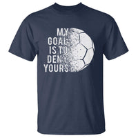 Soccer Goalkeeper T Shirt My Goal Is To Deny Yours - Wonder Print Shop