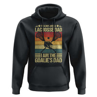 Funny I'm Not Just A Lacrosse Dad Hoodie I Am The Goalie Dad - Wonder Print Shop