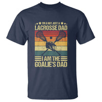 Funny I'm Not Just A Lacrosse Dad T Shirt I Am The Goalie Dad - Wonder Print Shop