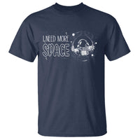 Outer Space Astronaut T Shirt I Need More Space - Wonder Print Shop