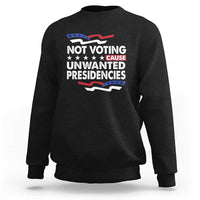 Vote 2024 Sweatshirt Not Voting Causes Unwanted Presidencies - Wonder Print Shop