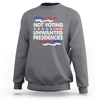Vote 2024 Sweatshirt Not Voting Causes Unwanted Presidencies - Wonder Print Shop