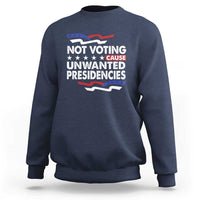 Vote 2024 Sweatshirt Not Voting Causes Unwanted Presidencies - Wonder Print Shop