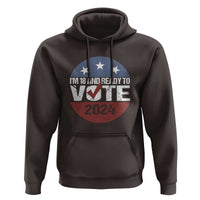 Vote 2024 Hoodie 18 and Ready To Vote First Time Voter - Wonder Print Shop