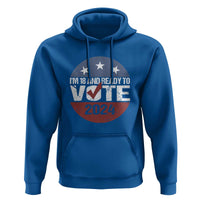 Vote 2024 Hoodie 18 and Ready To Vote First Time Voter - Wonder Print Shop