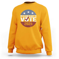 Vote 2024 Sweatshirt 18 and Ready To Vote First Time Voter - Wonder Print Shop