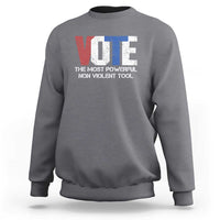 Vote 2024 Sweatshirt The Most Powerful None Violent Tool - Wonder Print Shop