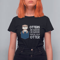 Otters Are Awesome I'm Awesome Therefore I Am An Otter T Shirt For Women - Wonder Print Shop