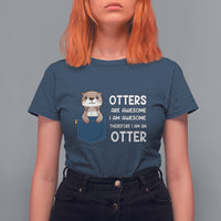 Otters Are Awesome I'm Awesome Therefore I Am An Otter T Shirt For Women - Wonder Print Shop