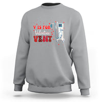 Valentine's Day Sweatshirt V Is For Vent Respiratory Therapist Nurse Healthcare Worker - Wonder Print Shop