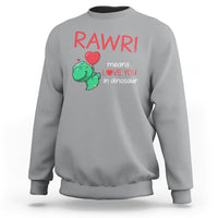Valentine's Day Sweatshirt Rawr Means Love You in Dinosaur Cute Heart Ballon - Wonder Print Shop