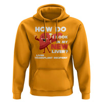 Liver Transplant Recipient Hoodie How Do I Look in My New Liver