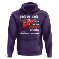 Liver Transplant Recipient Hoodie How Do I Look in My New Liver