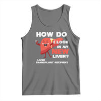 Liver Transplant Recipient Tank Top How Do I Look in My New Liver
