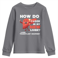 Liver Transplant Recipient Youth Sweatshirt How Do I Look in My New Liver