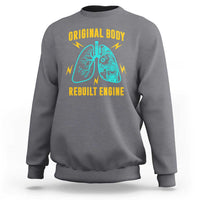 Lung Transplant Surgery Sweatshirt Original Body Rebuilt Engine