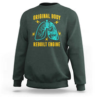 Lung Transplant Surgery Sweatshirt Original Body Rebuilt Engine