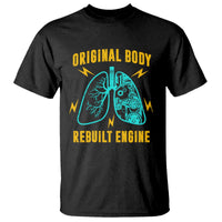 Lung Transplant Surgery T Shirt Original Body Rebuilt Engine