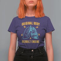 Lung Transplant Surgery T Shirt For Women Original Body Rebuilt Engine